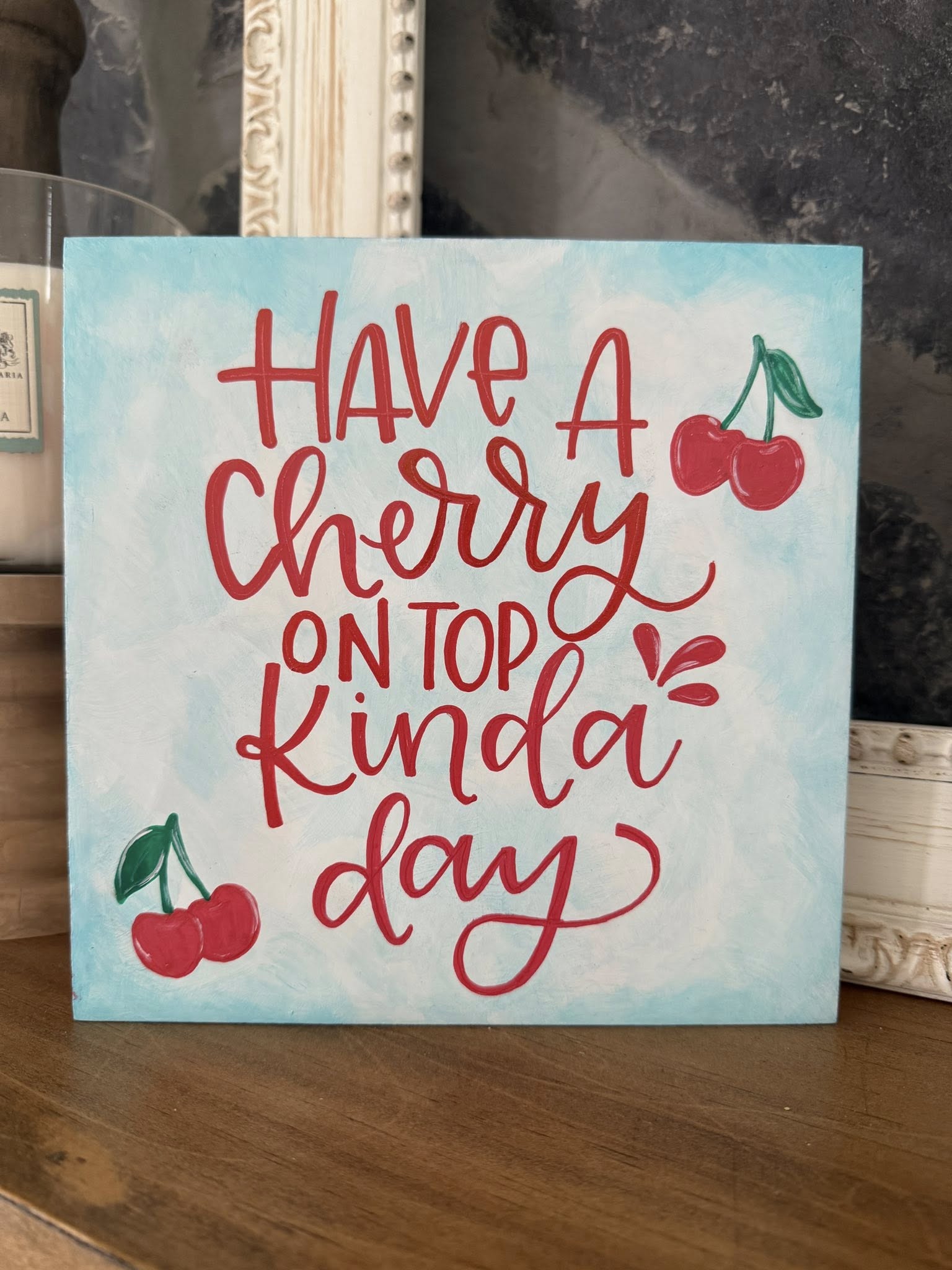 Have a Cherry on Top Kind of Day shelf sitter